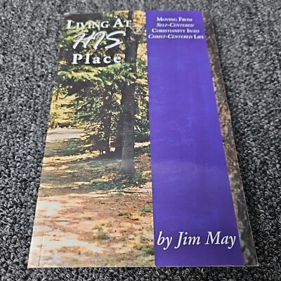#ad Living At His Place Moving From Self centered Christianity by Jim May SIGNED $34.95
