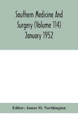 #ad Southern medicine and surgery Volume 114 January 1952 by James M Northington AU $68.97