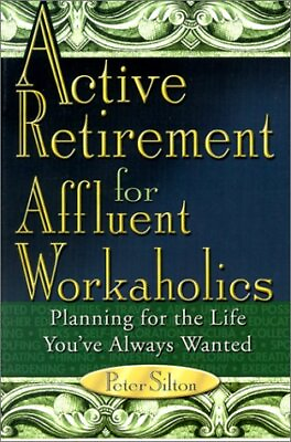 #ad #ad Active Retirement for Affluent Workaholics: Planning for the Life You#x27;Ve Always $7.93
