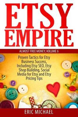 #ad Etsy Empire: Proven Tactics for Your Etsy Business Success Includi ACCEPTABLE $4.14