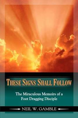#ad These Signs Shall Follow: The Miraculous Memoirs of a Foot Dragging VERY GOOD $18.17