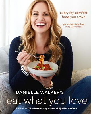 #ad Danielle Walker#x27;s Eat What You Love: 125 Gluten Free Grain Free Dairy Free an $33.26