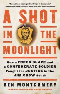 #ad A Shot in the Moonlight: How a Freed Slave and a Confederate Soldie ACCEPTABLE $4.57