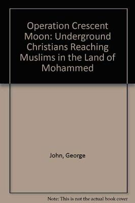 #ad OPERATION CRESCENT MOON: UNDERGROUND CHRISTIANS REACHING By George John **NEW** $29.75