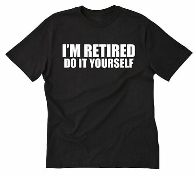 #ad #ad I#x27;m Retired Do It Yourself T shirt Funny Hilarious Retirement Gift Tee Shirt $14.49