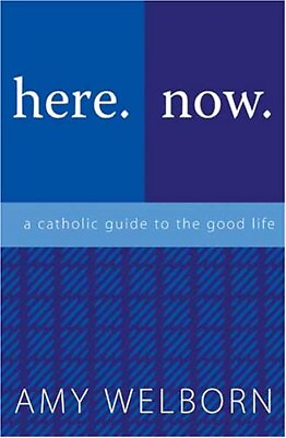 #ad Here. Now.: A Catholic Guide to the Good... by Welborn Amy Paperback softback $6.17