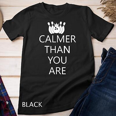 #ad Womens Funny Calmer Than You Are Bowling and Pins Novelty Design Unisex T shirt $33.99