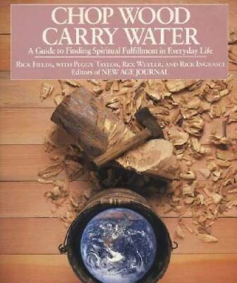 Chop Wood Carry Water: A Guide to Finding Spiritual Fulfillment in Every GOOD $3.99