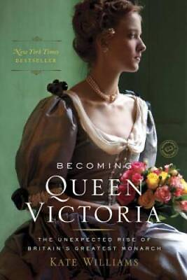 #ad Becoming Queen Victoria: The Unexpected Rise of Britain#x27;s Gre ACCEPTABLE $4.50