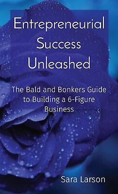 #ad Entrepreneurial Success Unleashed: The Bald and Bonkers Guide to Building a 6 Fi $12.96