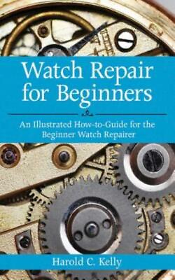 #ad Watch Repair For Beginners: An Illustrated How To Guide For The Beginner Wa... $12.80