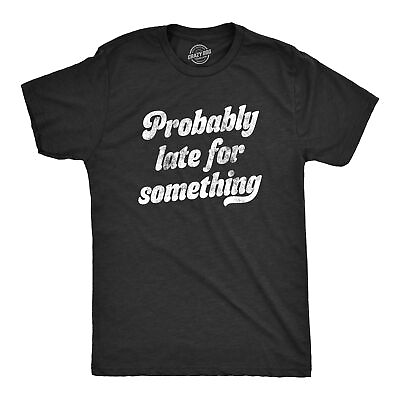 #ad Mens Probably Late For Something Tshirt Funny Busy Lazy Hilarious Graphic $6.80