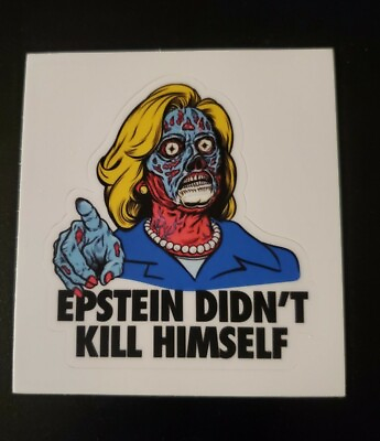 #ad They Live Movie Sticker Hillary Clinton Epstein Didn#x27;t Kill Himself $4.99