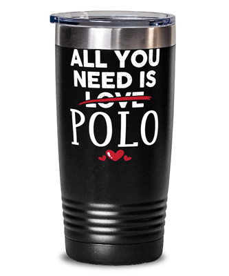 #ad All You Need is Polo Funny Polo Gift for Any Polo Lover Polo 20oz Tumbler Tr $29.95