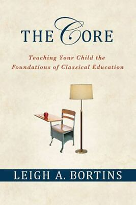 #ad The Core: Teaching Your Child the Foundations of Classical Education:... $4.97