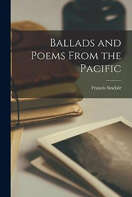 #ad Ballads and Poems From the Pacific by Francis Sinclair Paperback Book $33.50