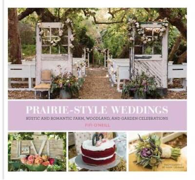 #ad Prairie Style Weddings: Rustic and Romantic Farm Woodland and Garden Ce GOOD $4.35