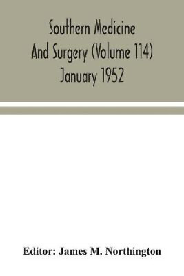 #ad Southern medicine and surgery Volume 114 January 1952 by James M Northington AU $58.04