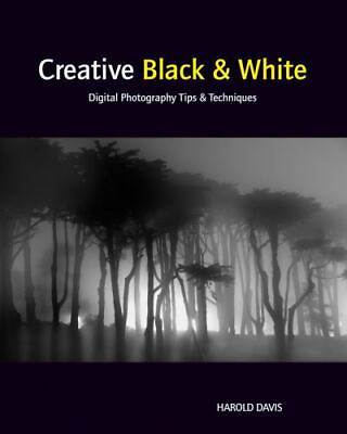 #ad Creative Black amp; White: Digital Photography Tips amp; Techniques by Davis Harold $5.15