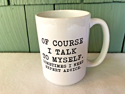 #ad Large quot;Of Course I Talk To Myself. Sometimes I Need Expert Advise.quot; Coffee Mug $12.50