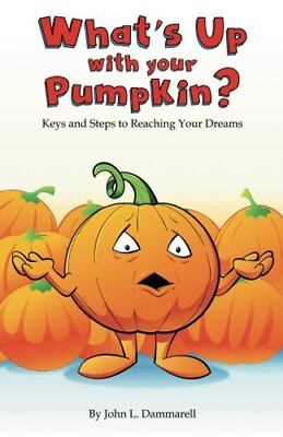 #ad WHAT#x27;S UP WITH YOUR PUMPKIN: KEYS AND STEPS TO REACHING By John L. Dammarell NEW $14.95