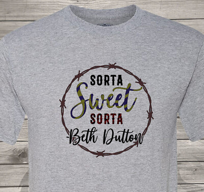 #ad Sorta Sweet Sorta Beth Dutton Fast Shipping Yellowstone Ultra Soft Shirt $14.99
