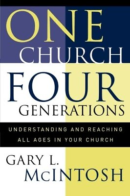 #ad ONE CHURCH FOUR GENERATIONS: UNDERSTANDING AND REACHING By Gary L. Mcintosh $16.49