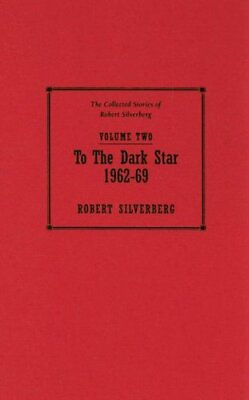 #ad TO THE DARK STAR 1962 69 THE COLLECTED STORIES OF ROBERT By Robert Silverberg $34.49