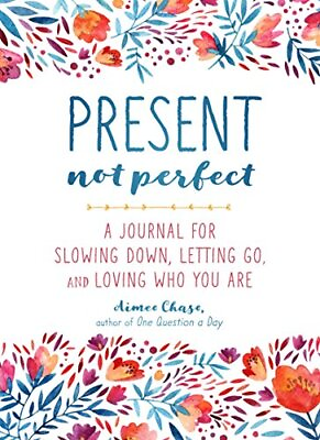 #ad Present Not Perfect: A Journal for Slowing Down Letting Go and Loving Who You $19.08