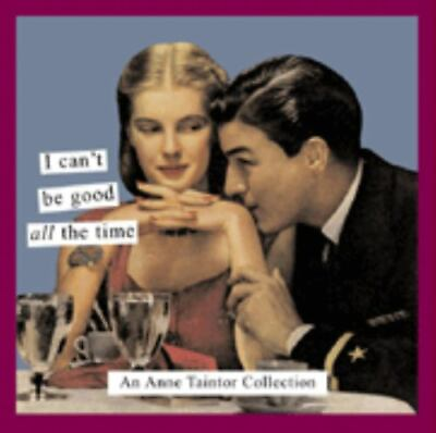 #ad I Can#x27;t Be Good All the Time: An Anne Taintor Collection by Taintor Anne $5.55
