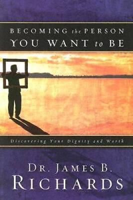 #ad Becoming the Person You Want to Be: Discovering True Dignity and Worth GOOD $4.11