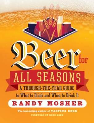 Beer for All Seasons: A Through the Year Guide to What to Drink and When GOOD $4.39