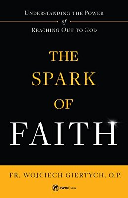 #ad THE SPARK OF FAITH: UNDERSTANDING THE POWER OF REACHING By Wojciech Giertych NEW $25.49
