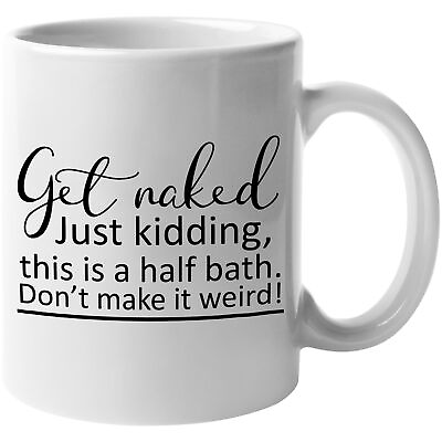 #ad Coffee Mug Hilarious Get Naked Just Kidding This Half Bath Lovely Home Gift $14.99
