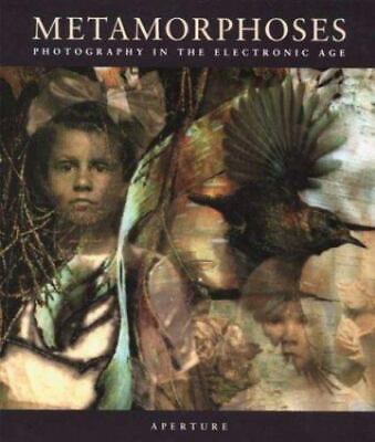 #ad Metamorphoses: Photography in the Electronic Age APERTURE $5.93