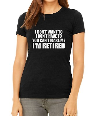 #ad #ad Retirement Shirt Ladies Bella I Don#x27;t Want To I#x27;m Retired T Shirt Funny Gift Tee $14.99