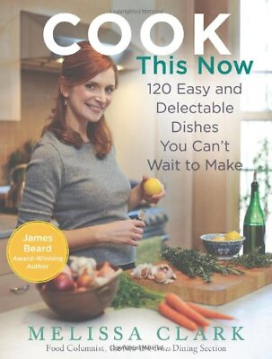 #ad Cook This Now: 120 Easy and Delectable Dishes You Can#x27;t Wait to Make by Clark $3.99