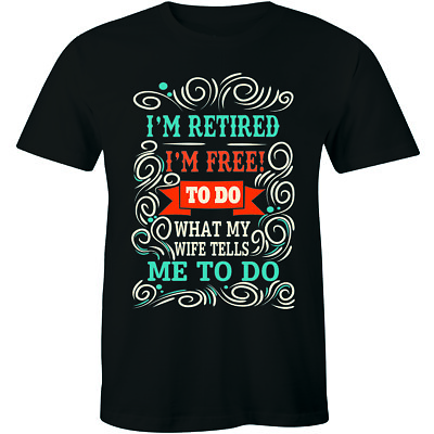 #ad #ad I#x27;m Retired I#x27;m Free To Do What My Wife Retirement Gift Idea Men#x27;s T shirt Tee $14.99