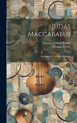 #ad Judas Maccabaeus: An Oratorio Or Sacred Drama by George Frideric Handel Hardcov $39.66