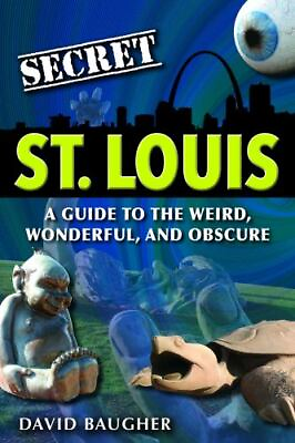 #ad Secret St. Louis: A Guide to the Weird Wonderful and Obscure $6.44
