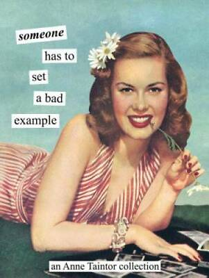 #ad Someone has to set a bad example: An Anne Taintor Collection Paperback GOOD $4.30