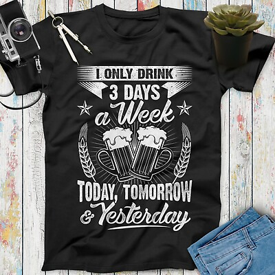 I Only Drink 3 Days A Week Today Tomorrow Yesterday Funny Beer T Shirt Beer Gift $45.99