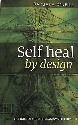 #ad Self Heal By Design The Role Of Micro Organisms By Barbara O#x27;Neill PAPERLESS $5.99