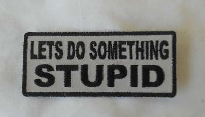 #ad Lets Do Something Stupid Embroidered Sew On Iron On Funny Patch 3.1 2quot; x 1.1 2 $4.69