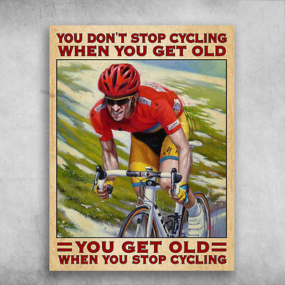 #ad Cycling Man Cycling Race Biker Poster You Don#x27;t Stop Cycling When You Get... $13.92