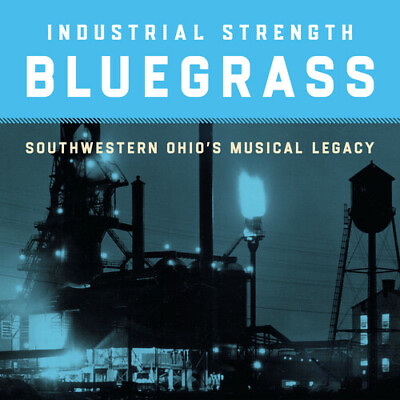 #ad Various Industrial Strength Bluegrass: Southwestern Ohio#x27;s Musical Legacy Va $14.97