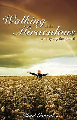#ad Walking in the Miraculous: a thirty day devotional by Gonzales Chad W paperba $4.47
