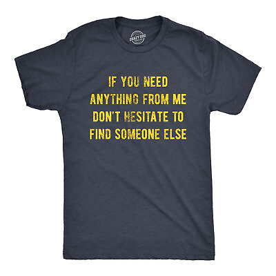 #ad Mens If You Need Anything From Me Find Someone Else Humor Saying Hilarious Shirt $13.10