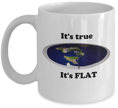 #ad Flat earth coffee mug Its true its flat zetetic funny flat earther joke gift $23.90