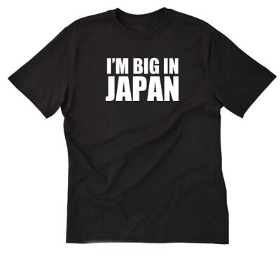 #ad I#x27;m Big In Japan T shirt Funny Hilarious B Movie Tokyo Japanese Tee Shirt $17.96